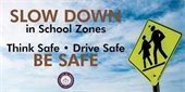 SLOW DOWN IN SCHOOL ZONES